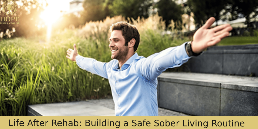 Life After Rehab: Building a Safe Sober Living Routine